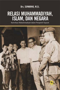 Relasi Muhammadiyah, islam, dan Negara : Kontribusi Muhammadiyah dalam Perspektif Sejarah