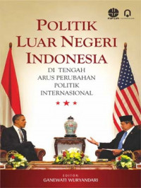 Politik Luar Negeri Indonesia : di Tengah Arus Perubahan Politik Internasional