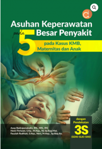 Asuhan Keperawatan pada 5 Besar Penyakit pada Kasus KMB, Maternitas dan Anak dengan Pendekatan 3S (SDKI-SLKI-SIKI)