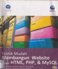 TEKNIK MUDAH MEMBANGUN WEBSITE DENGAN HTML, PHP, & MYSQL