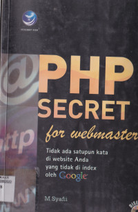 PHP SECRET FOR WEBMASTER : TIDAK ADA SATUPUN KATA DI WEBSITE ANDA YANG TIDAK DI INDEK OLEH GOOGLE