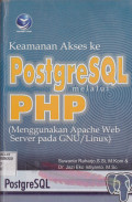 KEAMANAN AKSES KE POSTGRESQL MELALUI PHP (MENGGUNAKAN APACHE WEB SERVER PADA GNU/LINUX)