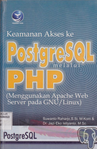 KEAMANAN AKSES KE POSTGRESQL MELALUI PHP (MENGGUNAKAN APACHE WEB SERVER PADA GNU/LINUX)