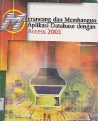 MERANCANG DAN MEMBANGUN APLIKASI DATABASE DENGAN ACCESS 2003