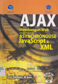 AJAX : MEMBANGUN WEB DENGAN TEKNOLOGI ASYNCHRONOUSE JAVA SCRIPT & XML