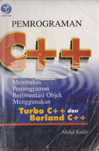 PEMROGRAMAN C++ MEMBAHAS PEMROGRAMAN BERORIENTASI OBJEK MENGGUNAKAN TURBO C++ DAN BORLAND C++