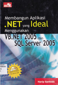 MEMBANGUN APLIKASI NET YANG IDEAL MENGGUNAKAN VB NET DAN SQL SERVER 2005