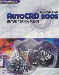 MENGUASAI AUTOCAD 2005 UNTUK TEKNIK MESIN