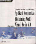 PEMBUATAN PROGRAM APLIKASI KONSTRUKSI (RETAINING WALL) DENGAN VISUAL BASIC 6.0