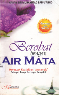 BEROBAT DENGAN AIR MATA : MENGUAK KEAJAIBAN MENANGIS SEBAGAI TERAPI BERBAGAI PENYAKIT