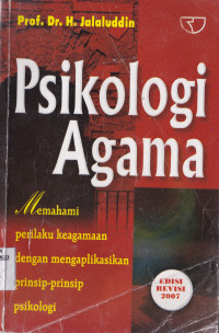 PSIKOLOGI AGAMA : MEMAHAMI PRILAKU KEAGAMAAN DENGAN MENGAPLIKASIKAN PRINSIP-PRINSIP PSIKOLOGI