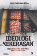 IDEOLOGI KEKERASAN : ARGUMENTASI TEOLOGI - SOSIAL RADIKALISME ISLAM