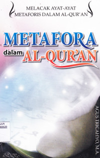 METAFORA DALAM AL-QUR'AN : MELACAK AYAT-AYAT METAFORIS DALAM AL-QUR'AN