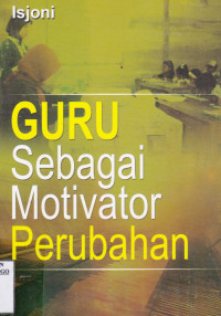 GURU SEBAGAI MOTIVATOR PERUBAHAN