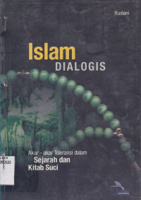 ISLAM DIALOGIS : AKAR - AKAR TELERANSI DALAM SEJARAH DAN KITAB SUCI