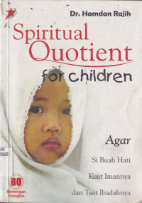 SPIRITUAL QUOTIENT FOR CHILDREN AGAR SI BUAH HATI KUAT IMANNYA DAN TAAT IBADAHNYA