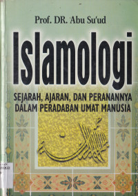 ISLAMOLOGI : SEJARAH, AJARAN, DAN PERANANNYA DALAM PERADABAN UMAT MANUSIA