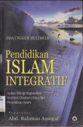 PENDIDIKAN ISLAM INTEGRATIF : UPAYA MENGINTEGRASIKAN KEMBALI DIKOTOMI ILMU DAN PENDIDIKAN ISLAM