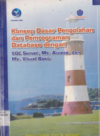 KONSEP DASAR PENGOLAHAN DAN PEMROGRAMAN DATABASE DENGAN SQL SERVER, MS. ACCESS, DAN MS. VISUAL BASIC