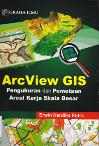 ARCVIEW GIS PENGUKURAN & PEMETAAN AREAL KERJA SKALA BESAR