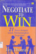 NEGOTIATE TO WIN 21 JURUS AMPUH UNTUK MEMENANGKAN NEGOSIASI