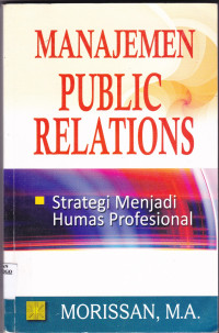 MANAJEMEN PUBLIC RELATIONS : STRATEGI MENJADI HUMAS PROFESIONAL