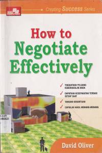 HOW TO NEGOTIATE EFFECTIVELY: TINGKATKAN PELUANG KEBERHASILAN ANDA, DAPATKAN KESEPAKATAN TERBAIK SETIAP SAAT, TANGANI KEBUNTUAN, CAPAILAH HASIL MENANG-MENANG