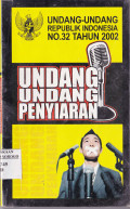 UNDANG-UNDANG REPUBLIK INDONESIA NO. 32 TAHUN 2002 : UNDANG-UNDANG PENYIARAN
