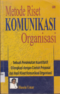 METODE RISET KOMUNIKASI ORGANISASI: SEBUAH PENDEKATAN KUANTITATIF DILENGKAPI DG CONTOH PROPOSAL & HASIL RISET KOMUNIKASI ORGANISASI