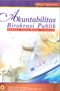 AKUNTABILITAS BIROKRASI PUBLIK : SKETSA PADA MASA TRANSISI