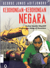 KEBOHONGAN-KEBOHONGAN NEGARA : PERIHAL KONDISI OBYEKTIF LINGKUNGAN HIDUP DI NUSANTARA