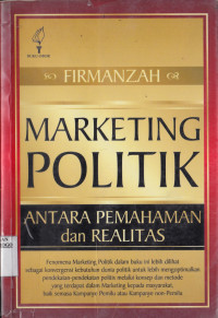 MARKETING POLITIK: ANTARA PEMAHAMAN DAN REALITAS