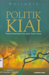 POLITIK KIAI : POLEMIK KETERLIBATAN KIAI DALAM POLITIK PRAKTIS