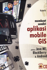 MEMBUAT SENDIRI APLIKASI MOBIL GIS : PLATFORM JAVA ME, BLACKBERY & ANDROID