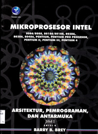 MIKROPROSESOR INTEL 8086/8088, 80186/80188, 80286, 80386, 80486, PENTIUM, DAN PENTIUM PRO: ARSITEKTUR, PEMROGRAMAN, ANTARMUKA JILID 1