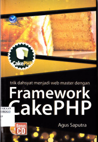 TRIK DAHSYAT MENJADI WEB MASTER DENGAN FRAMEWORK CAKE PHP