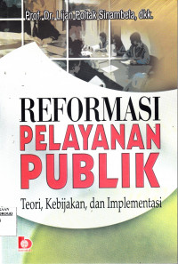 REFORMASI PELAYANAN PUBLIK : TEORI, KEBIJAKAN, DAN IMPLEMENTASI