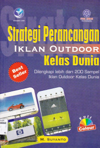 STRATEGI PERANCANGAN IKLAN OUTDOOR KELAS DUNIA : DILENGKAPI LEBIH DARI 200 SAMPEL IKLAN OUTDOOR KELAS DUNIA