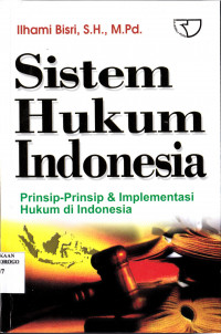 SISTEM HUKUM INDONESIA : PRINSIP-PRINSIP & IMPLEMENTASI HUKUM DI INDONESIA