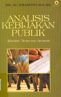 ANALISIS KEBIJAKAN PUBLIK  KONSEP, TEORI DAN APLIKASI