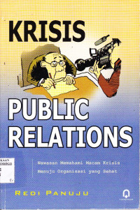 KRISIS PUBLIC RELATIONS : WAWASAN MEMAHAMI MACAM KRISIS MENUJU ORGANISASI YANG SEHAT