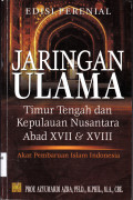 JARINGAN ULAMA TIMUR TENGAH & KEPULAUAN NUSANTARA ABAD XVII & XVIIII : AKAR PEMBARUAN ISLAM INDONESIA