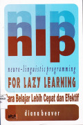 NEURO-LINGUISTIC PROGRAMMING FOR LAZY LEARNING : CARA BELAJAR CEPAT DAN EFEKTIF