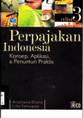 PERPAJAKAN INDONESIA : KONSEP, APLIKASI, & PENUNTUN PRAKTIS