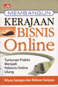 MEMBANGUN KERAJAAN BISNIS ONLINE : TUNTUNAN PRAKTIS MENJADI PEBISNIS ONLINE ULUNG