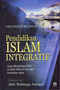 PENDIDIKAN ISLAM INTEGRATIF : UPAYA MENGINTEGRASIKAN KEMBALI DIKOTOMI ILMU DAN PENDIDIKAN ISLAM