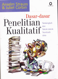 DASAR-DASAR PENELITIAN KUALITATIF : TATALANGKAH DAN TEKNIK-TEKNIK TEORITISASI DATA