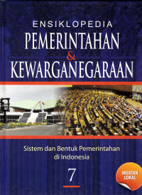 ENSIKLOPEDIA PEMERINTAHAN & KEWARGANEGARAAN ; 7