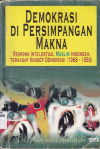 DEMOKRASI DI PERSIMPANGAN MAKNA : RESPONS INTELEKTUAL MUSLIM INDONESIA TERHADAP KONSEP DEMOKRASI (1966-1993)