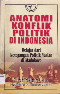 ANATOMI KONFLIK POLITIK DI INDONESIA : BELAJAR DARI KETEGANGAN POLITIK VARIAN DI MADUKORO